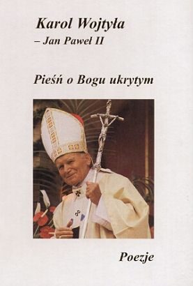 Pieśń o Bogu ukrytym - poezje Karola Wojtyły (Jana Pawła II)