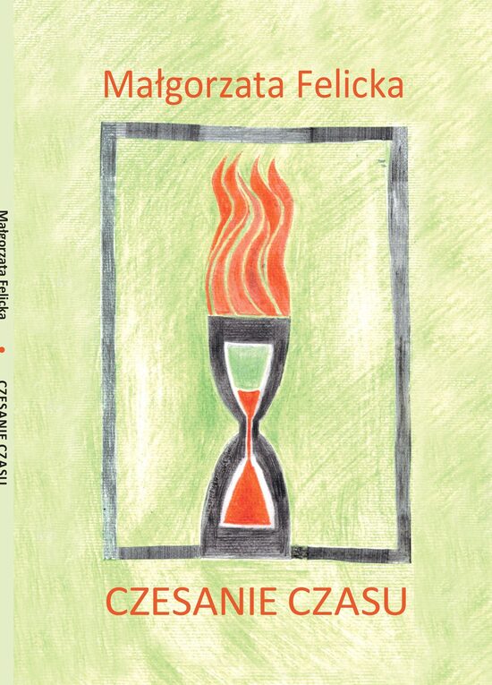 CZESANIE CZASU Małgorzata Felicka 